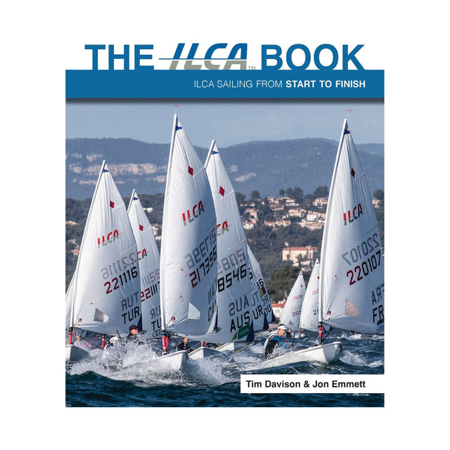 The cover of Fernhurst Books' "The ILCA Book" by Tim Davison and Jon Emmett features a fleet of ILCA sailboats racing with strategic precision against a backdrop of hills and trees, capturing the essence of "ILCA Dinghy Sailing from Start to Finish.