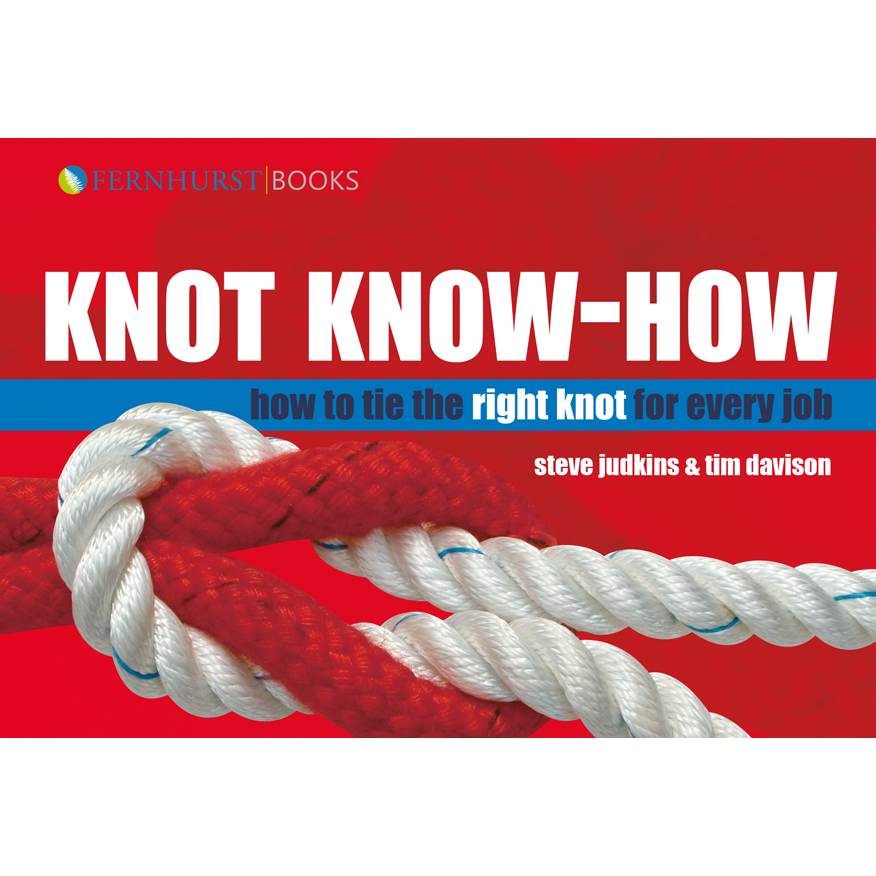 Cover of "Knot Know-How" from Fernhurst Books features a red and white rope knot on a red background with the text: "how to tie the right knot for every job" and includes essential splicing techniques by Steve Judkins & Tim Davison.