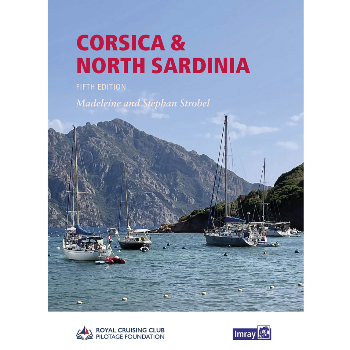 The cover of the book "Corsica and North Sardinia" (Fifth Edition) by Madeleine and Stephan Strobel showcases a scenic view of a rocky coastal landscape with several sailboats anchored in calm waters. This essential cruising guide features logos of the "Royal Cruising Club Pilotage Foundation" and "Imray" at the bottom.