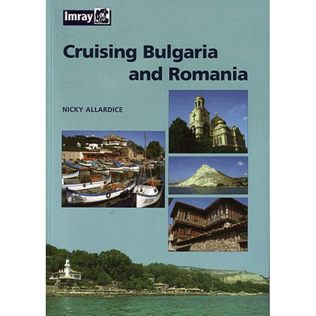 The cover of the book "Cruising Bulgaria and Romania" by Nicky Allardice, published by Imray, showcases images of a marina, an Orthodox church, a pyramid-like hill, traditional Bulgarian architecture, and a lighthouse set against a greenish-blue background. The Imray logo is prominently displayed at the top left. This guide is ideal for exploring the Black Sea and Lower Danube regions.