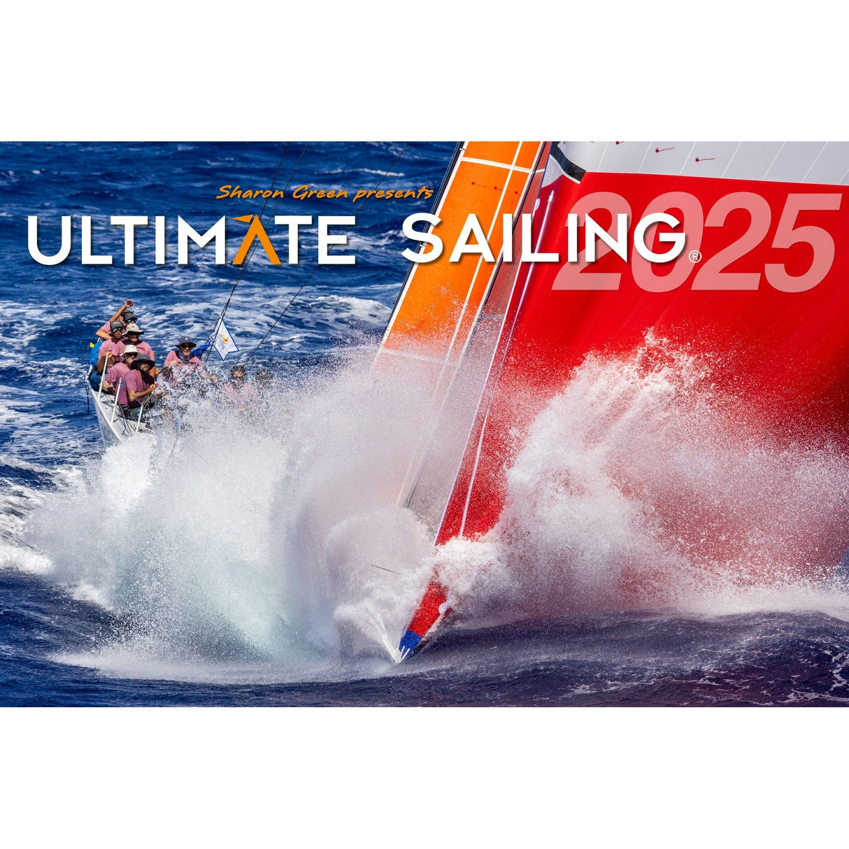 A dynamic sailing tableau featuring a crew skillfully steering a robust yacht through turbulent waters. The yacht's bow slices through the sea, generating an impressive splash. The text reads "Ultimate Sailing 2025 Calendar by Sharon Green.