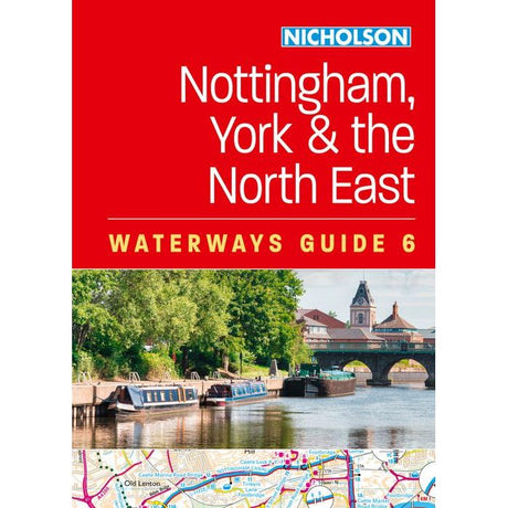 The cover of the Nicholson Waterways Guide 6: Nottingham, York and the North East displays a scenic river with narrowboats and a bridge. It also features a detailed map section, making it an essential guide for exploring these enchanting waterways.